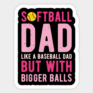 Softball Dad Like A Baseball Dad But With Bigger Balls Sticker